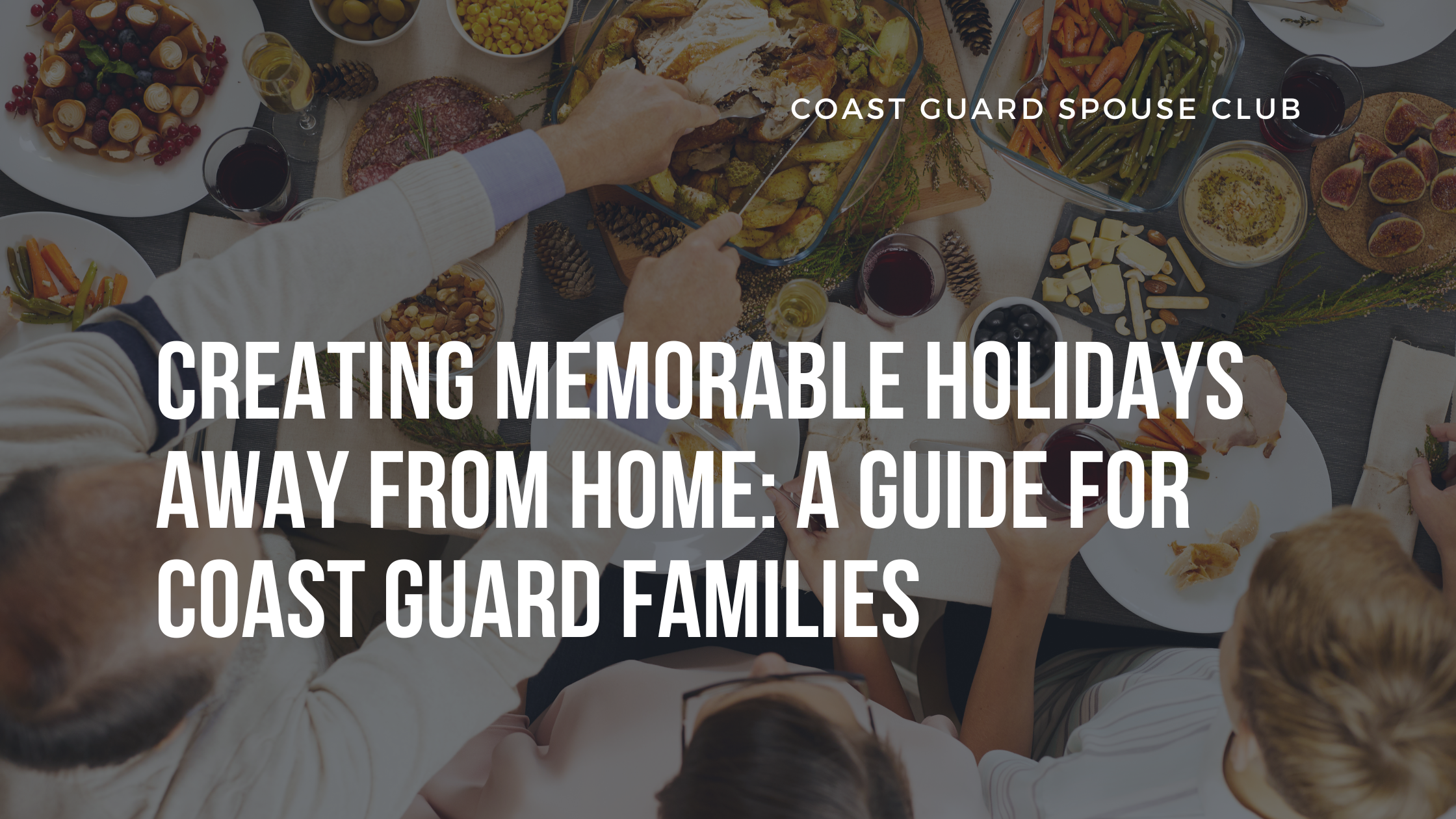 Creating Memorable Holidays Away from Home: A Guide for Coast Guard Families